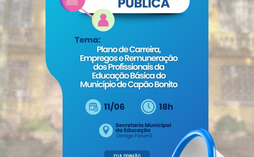 Audiência Pública: Plano de Carreira, Empregos e Remuneração dos Profissionais da Educação Básica do Município de Capão Bonito